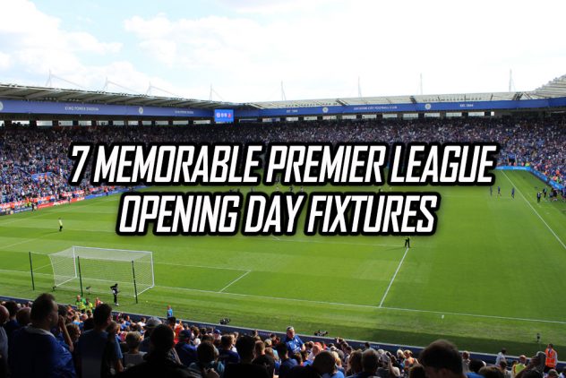 7 memorable premier league opening day fixtures